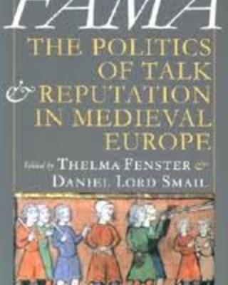 Fama: The Politics of Talk and Reputation in Medieval Europe